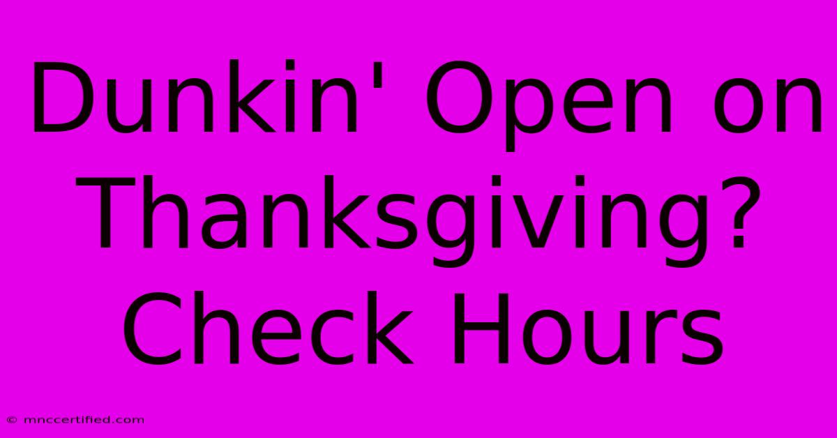 Dunkin' Open On Thanksgiving? Check Hours