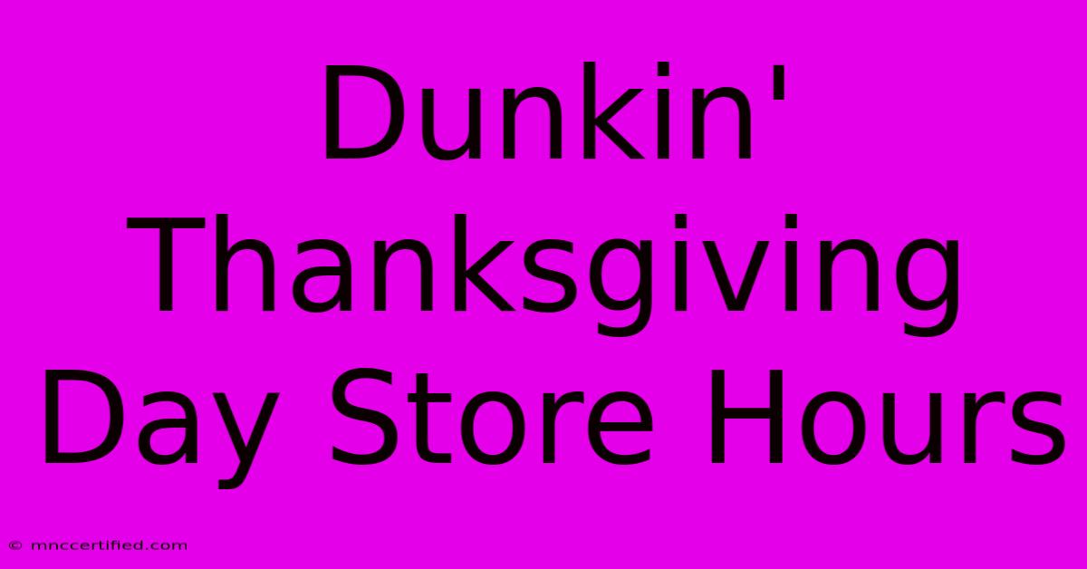 Dunkin' Thanksgiving Day Store Hours