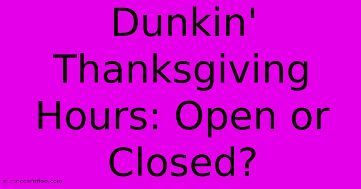 Dunkin' Thanksgiving Hours: Open Or Closed?