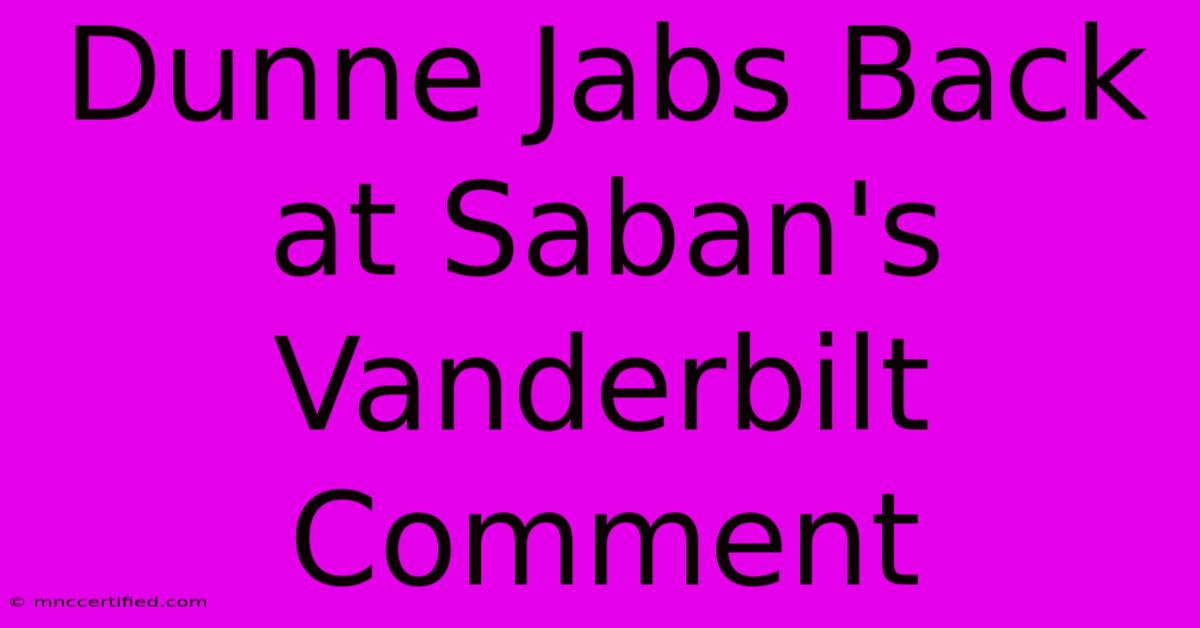 Dunne Jabs Back At Saban's Vanderbilt Comment