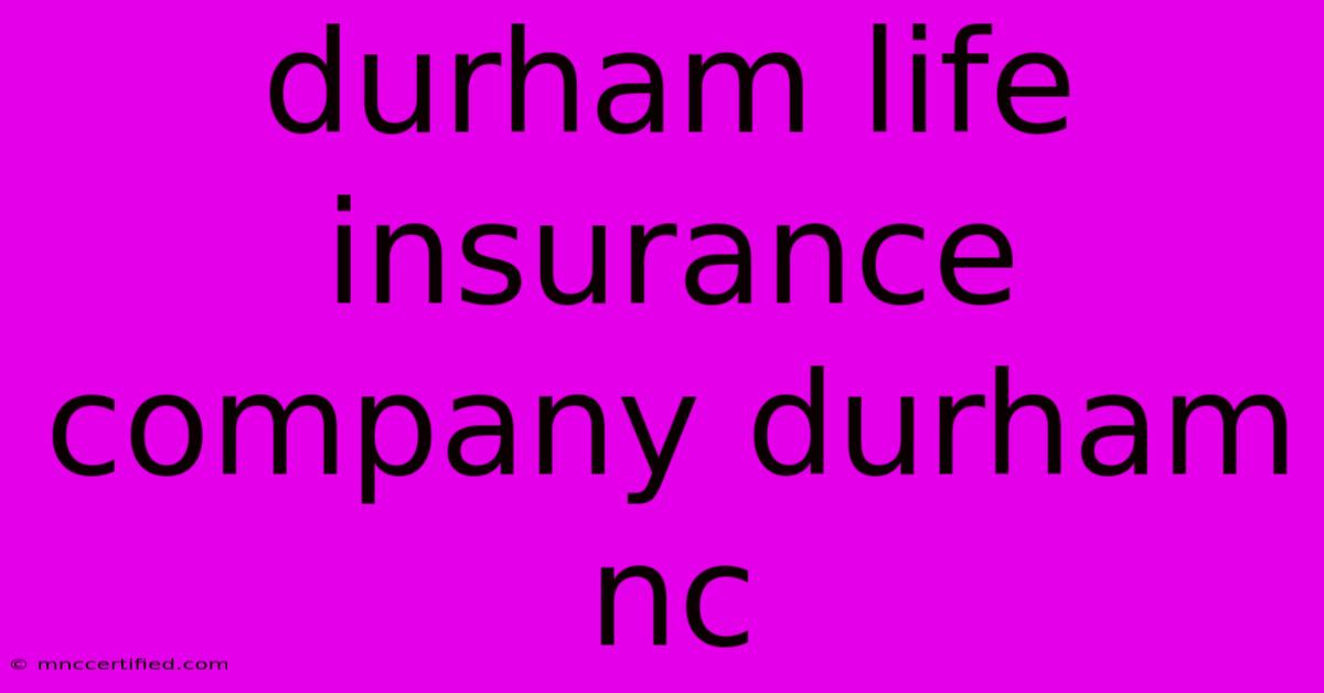 Durham Life Insurance Company Durham Nc