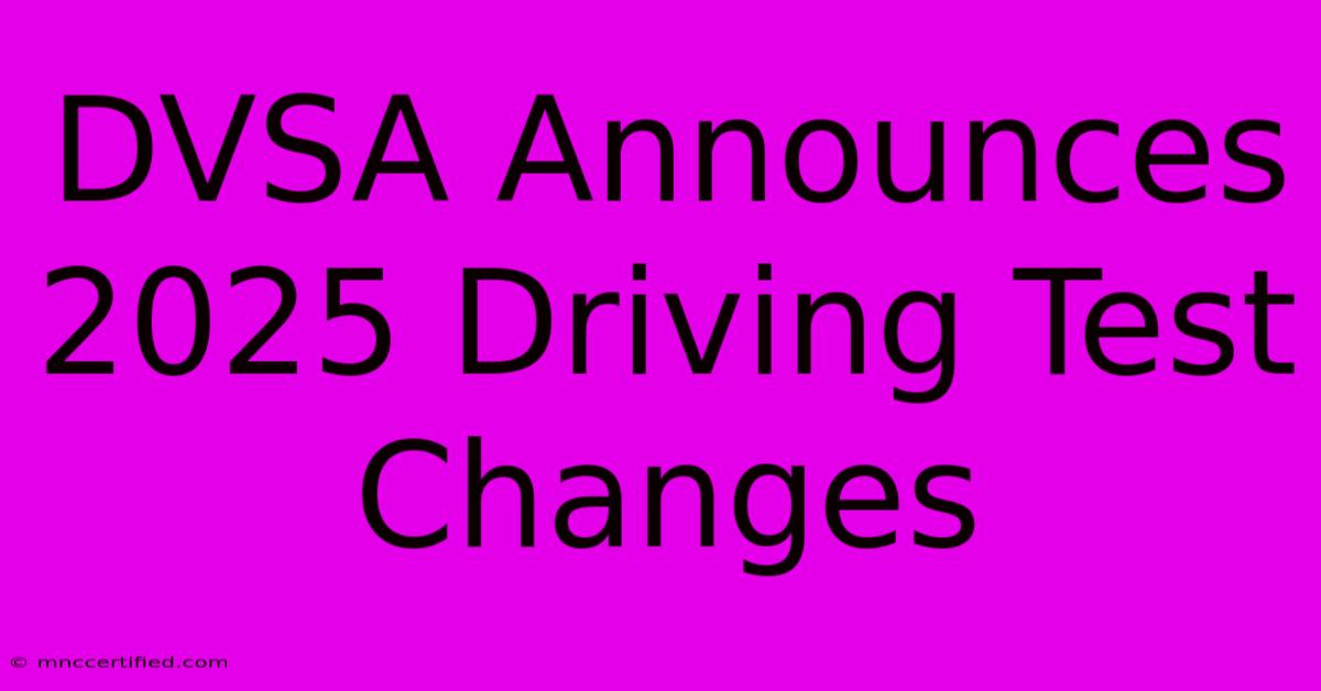 DVSA Announces 2025 Driving Test Changes