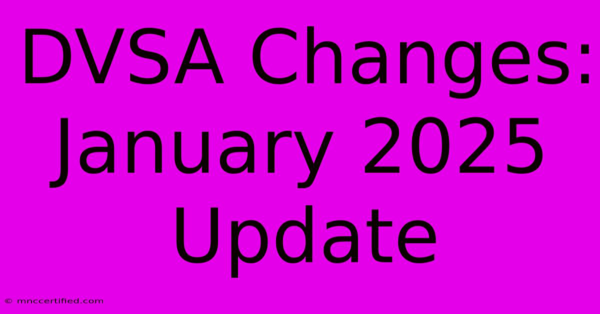 DVSA Changes: January 2025 Update