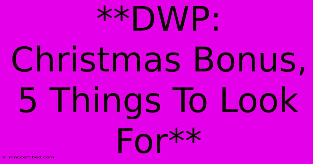 **DWP: Christmas Bonus, 5 Things To Look For** 