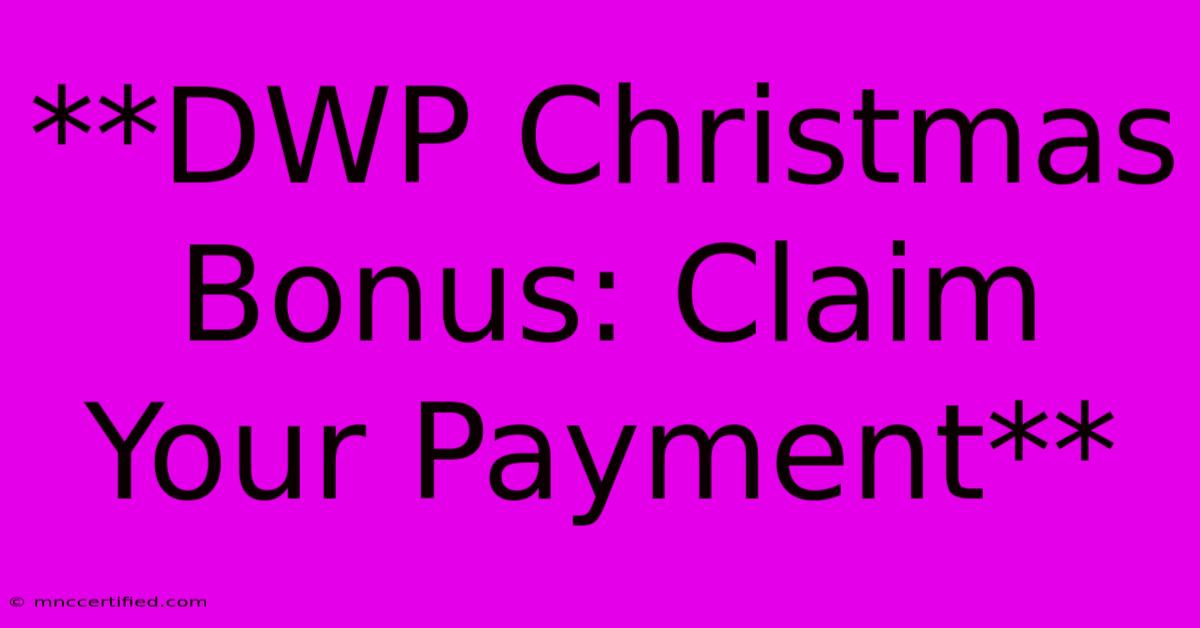 **DWP Christmas Bonus: Claim Your Payment** 