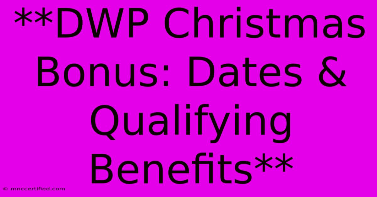 **DWP Christmas Bonus: Dates & Qualifying Benefits**