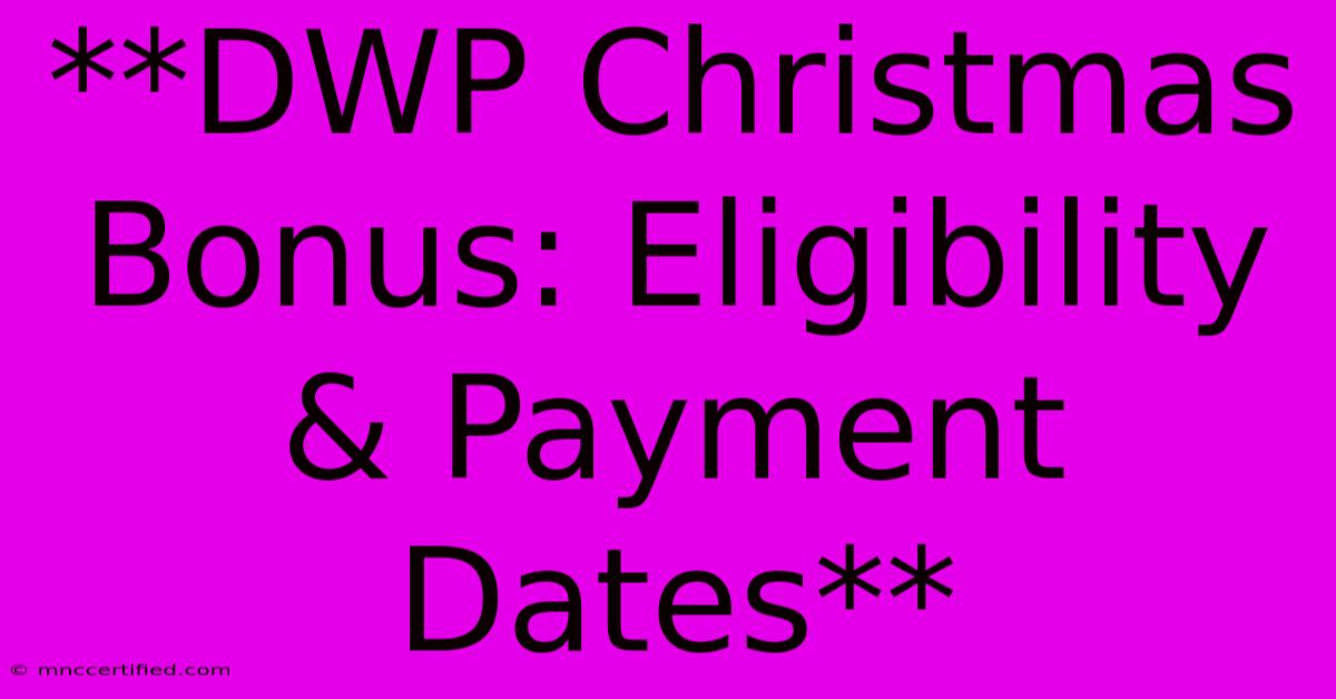 **DWP Christmas Bonus: Eligibility & Payment Dates**