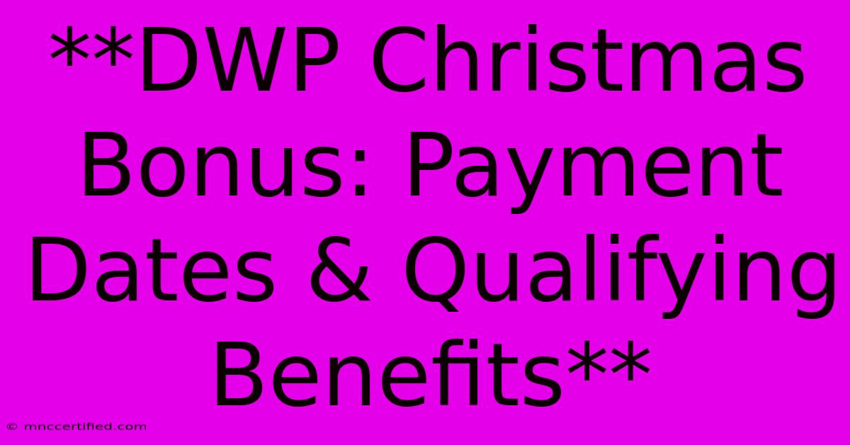 **DWP Christmas Bonus: Payment Dates & Qualifying Benefits** 