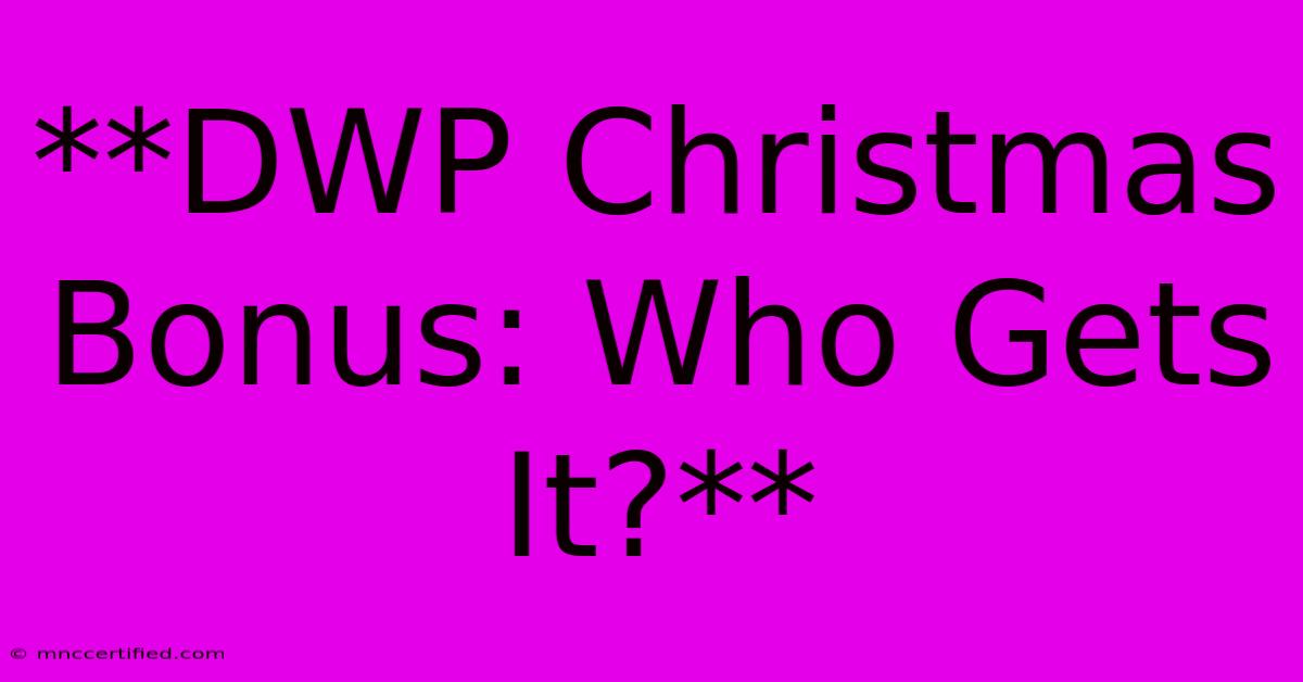 **DWP Christmas Bonus: Who Gets It?**