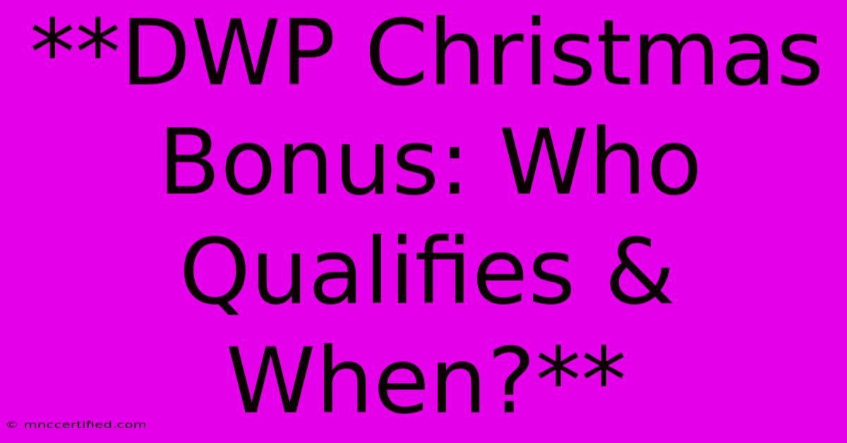 **DWP Christmas Bonus: Who Qualifies & When?**