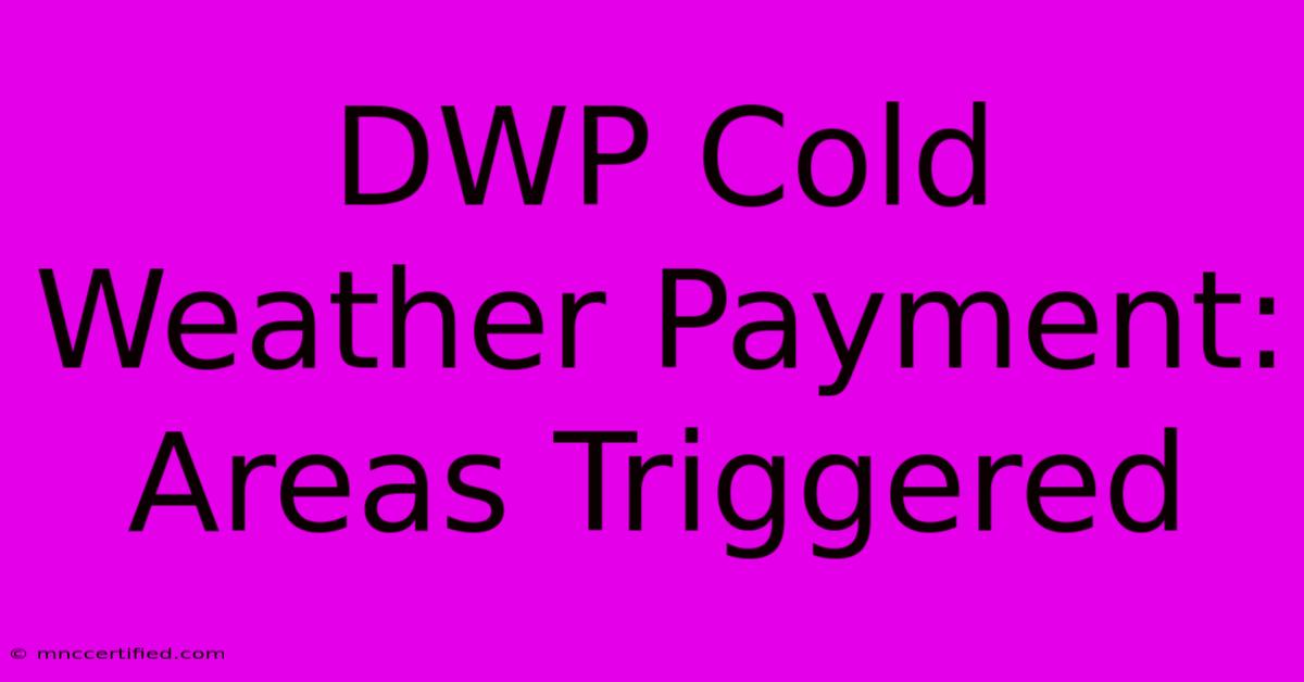 DWP Cold Weather Payment: Areas Triggered