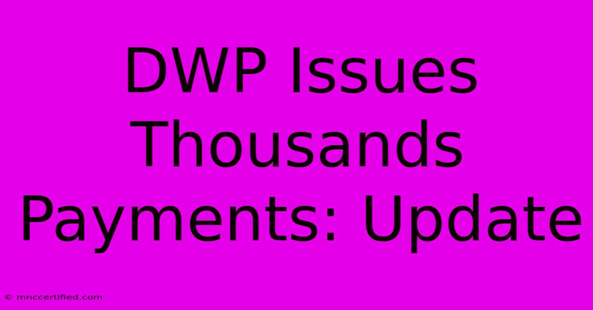 DWP Issues Thousands Payments: Update