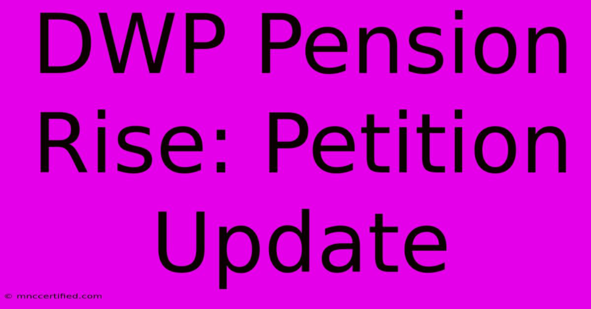 DWP Pension Rise: Petition Update