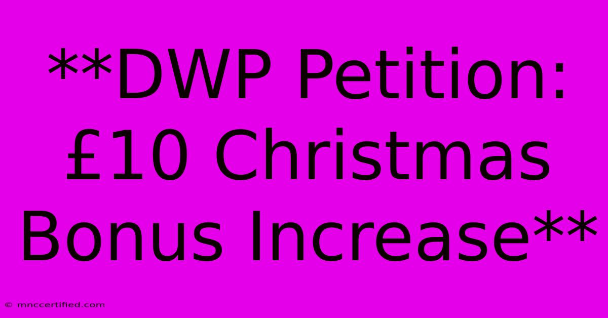 **DWP Petition: £10 Christmas Bonus Increase**