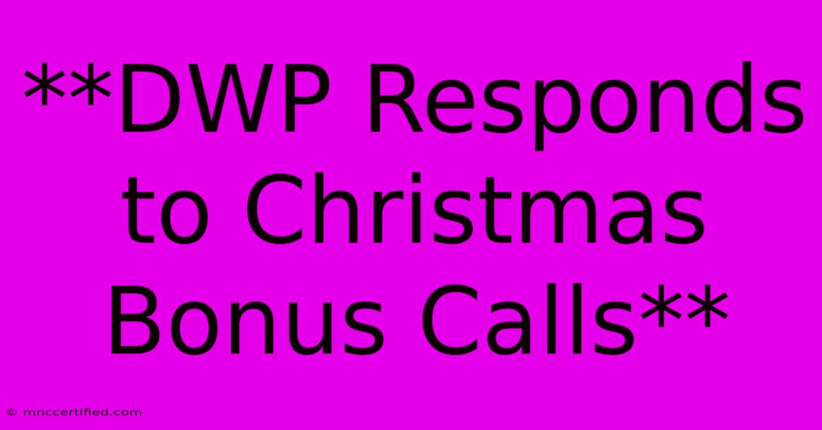 **DWP Responds To Christmas Bonus Calls**