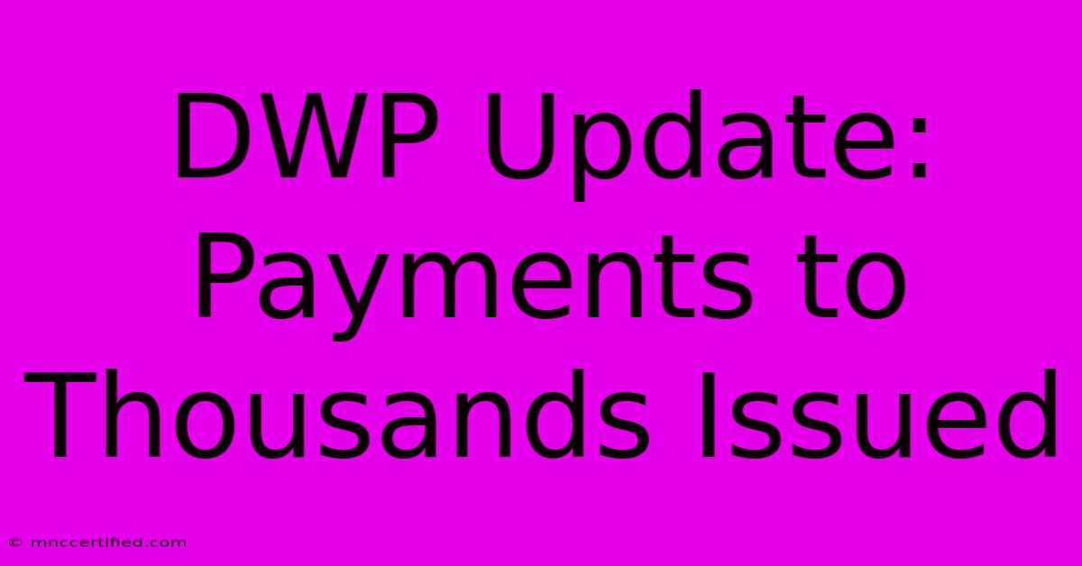 DWP Update: Payments To Thousands Issued