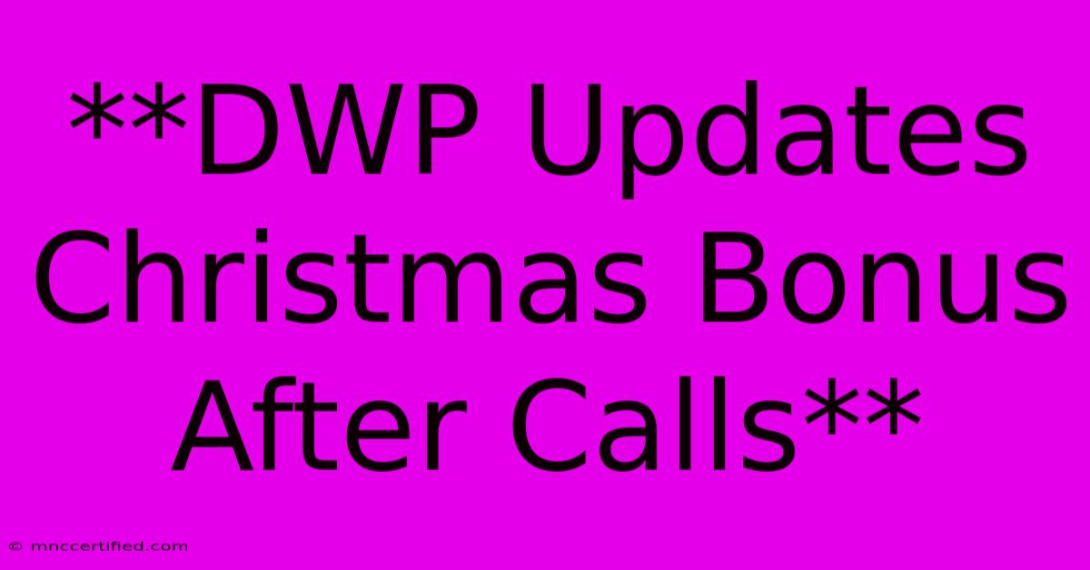 **DWP Updates Christmas Bonus After Calls**