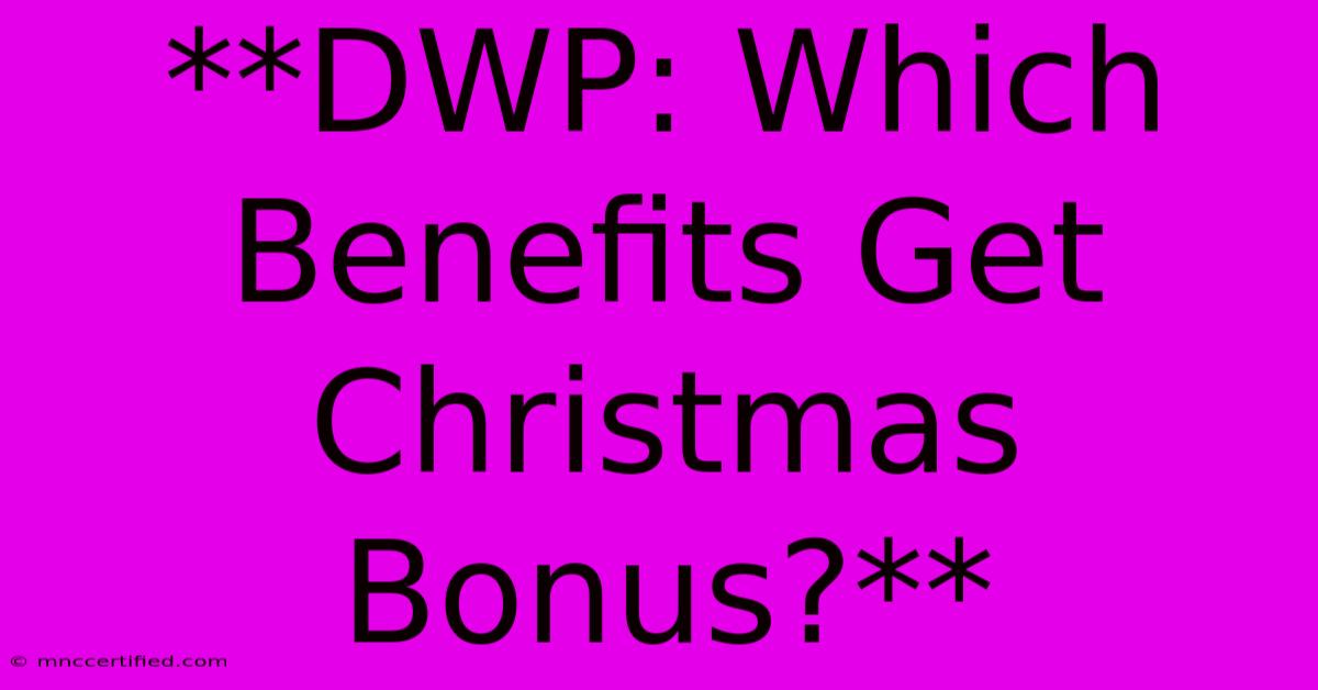 **DWP: Which Benefits Get Christmas Bonus?** 