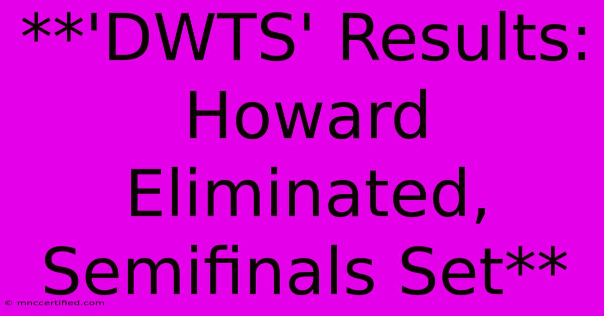 **'DWTS' Results: Howard Eliminated, Semifinals Set**