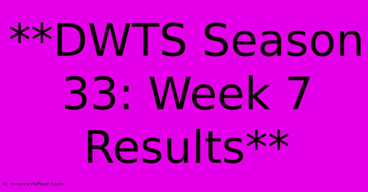 **DWTS Season 33: Week 7 Results**