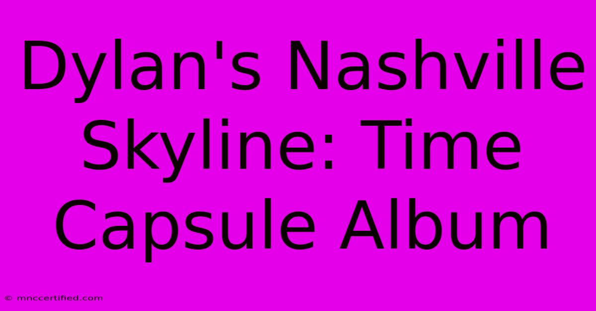 Dylan's Nashville Skyline: Time Capsule Album