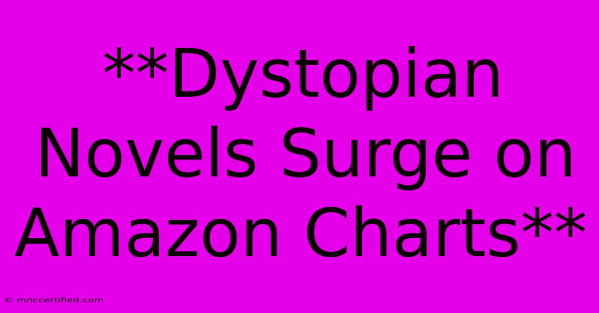 **Dystopian Novels Surge On Amazon Charts**