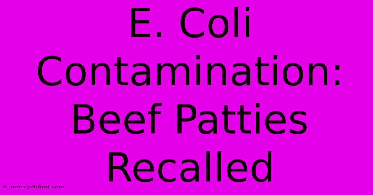 E. Coli Contamination: Beef Patties Recalled