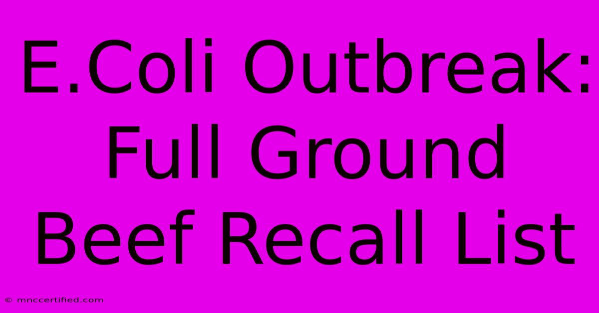 E.Coli Outbreak: Full Ground Beef Recall List