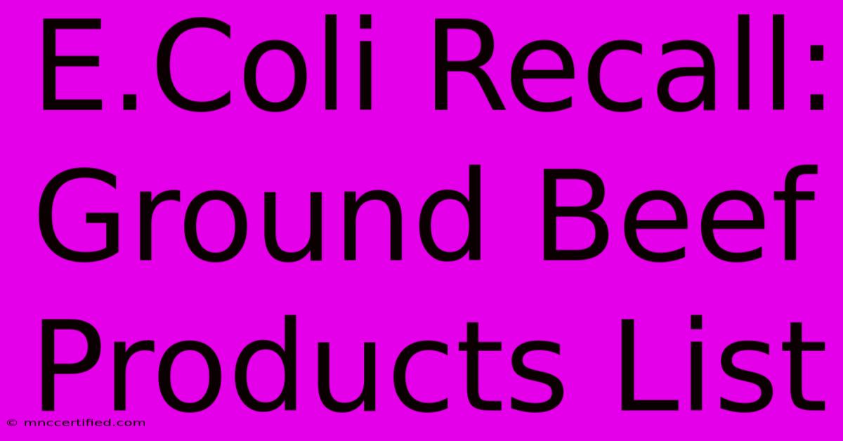 E.Coli Recall: Ground Beef Products List