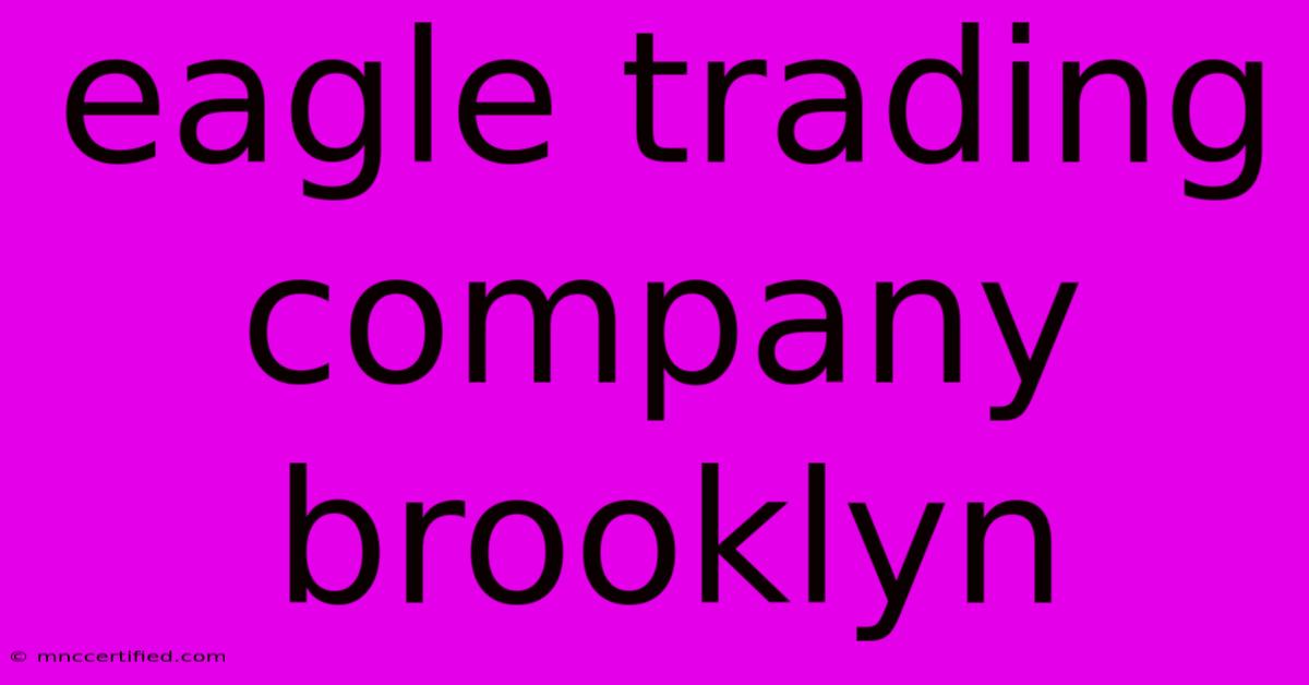 Eagle Trading Company Brooklyn