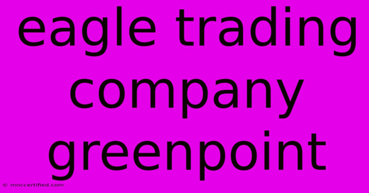 Eagle Trading Company Greenpoint