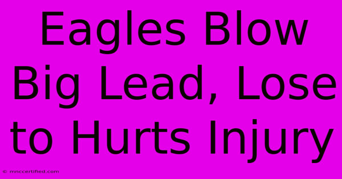 Eagles Blow Big Lead, Lose To Hurts Injury