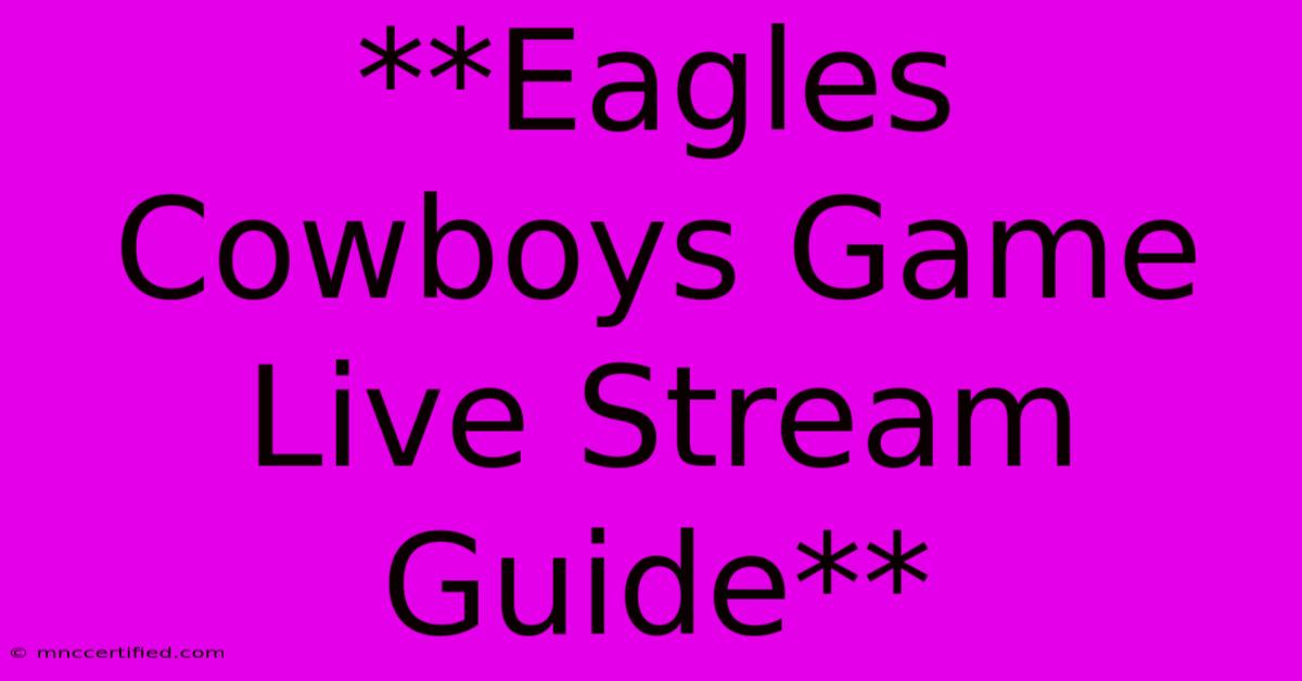 **Eagles Cowboys Game Live Stream Guide**