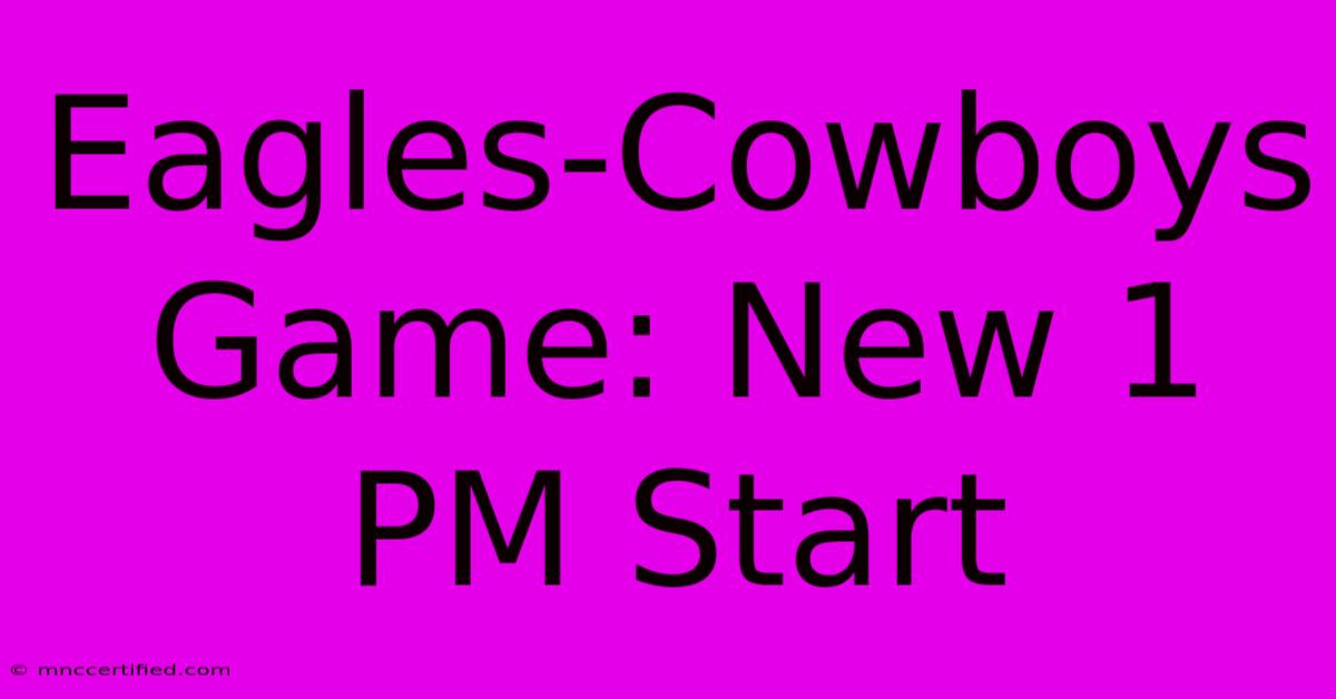 Eagles-Cowboys Game: New 1 PM Start