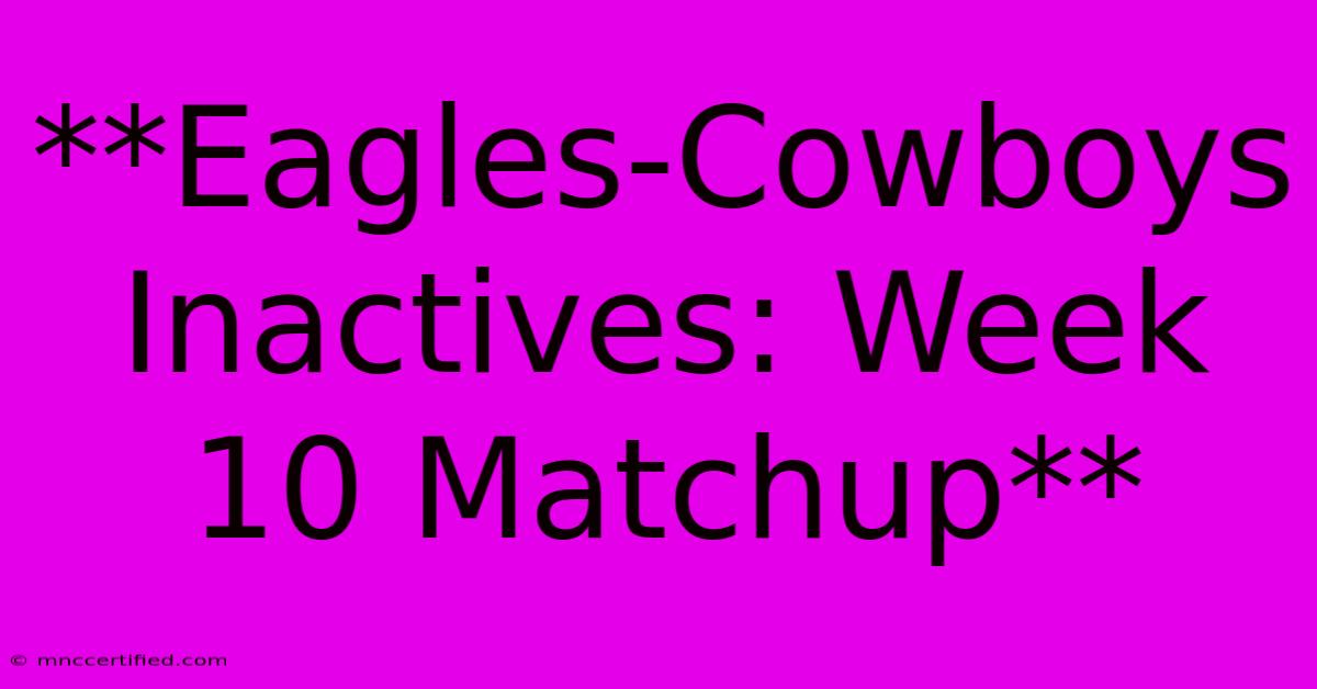 **Eagles-Cowboys Inactives: Week 10 Matchup**