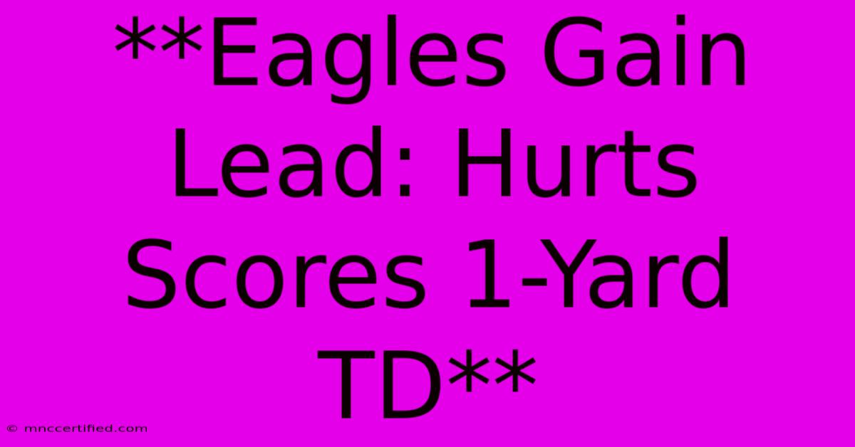 **Eagles Gain Lead: Hurts Scores 1-Yard TD**