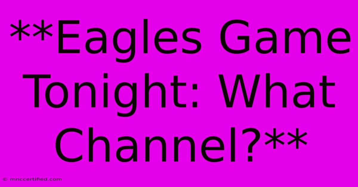 **Eagles Game Tonight: What Channel?**