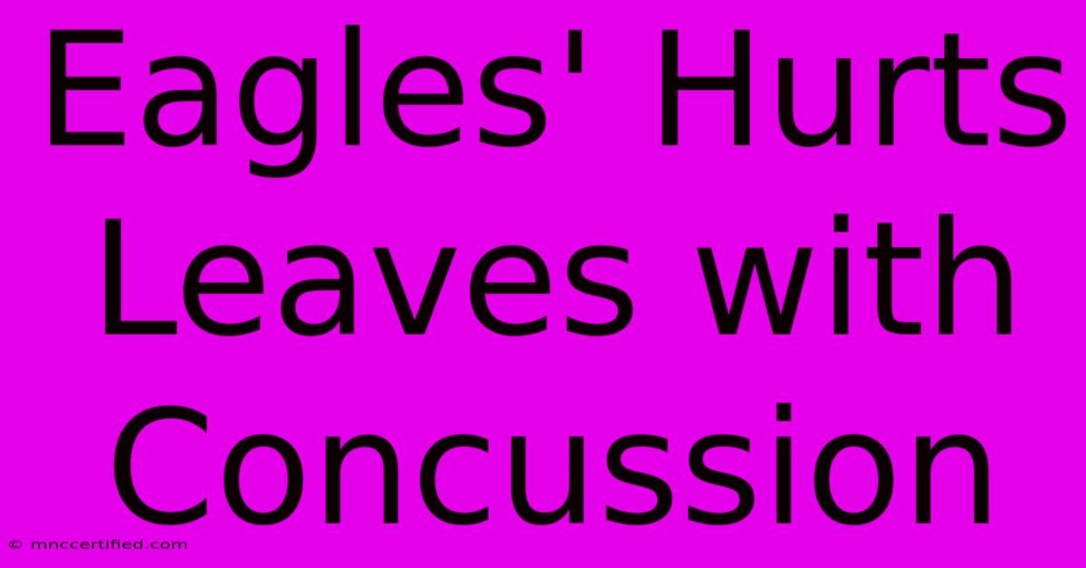 Eagles' Hurts Leaves With Concussion