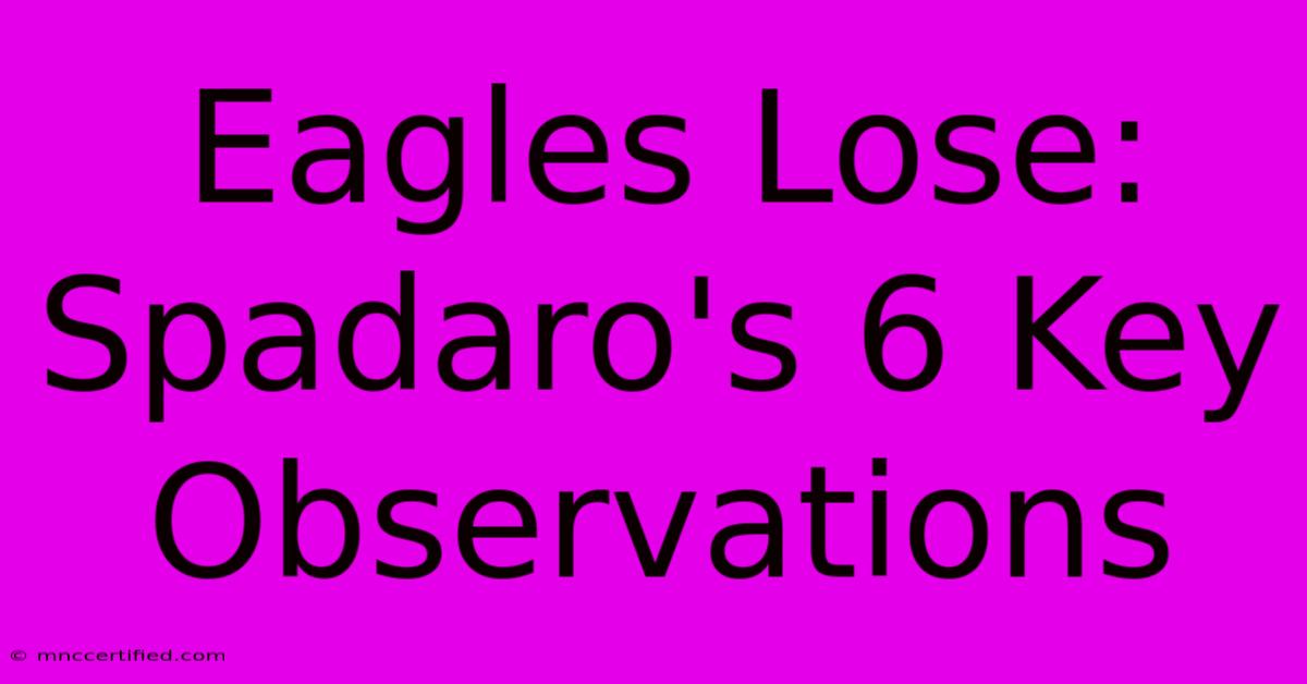 Eagles Lose: Spadaro's 6 Key Observations