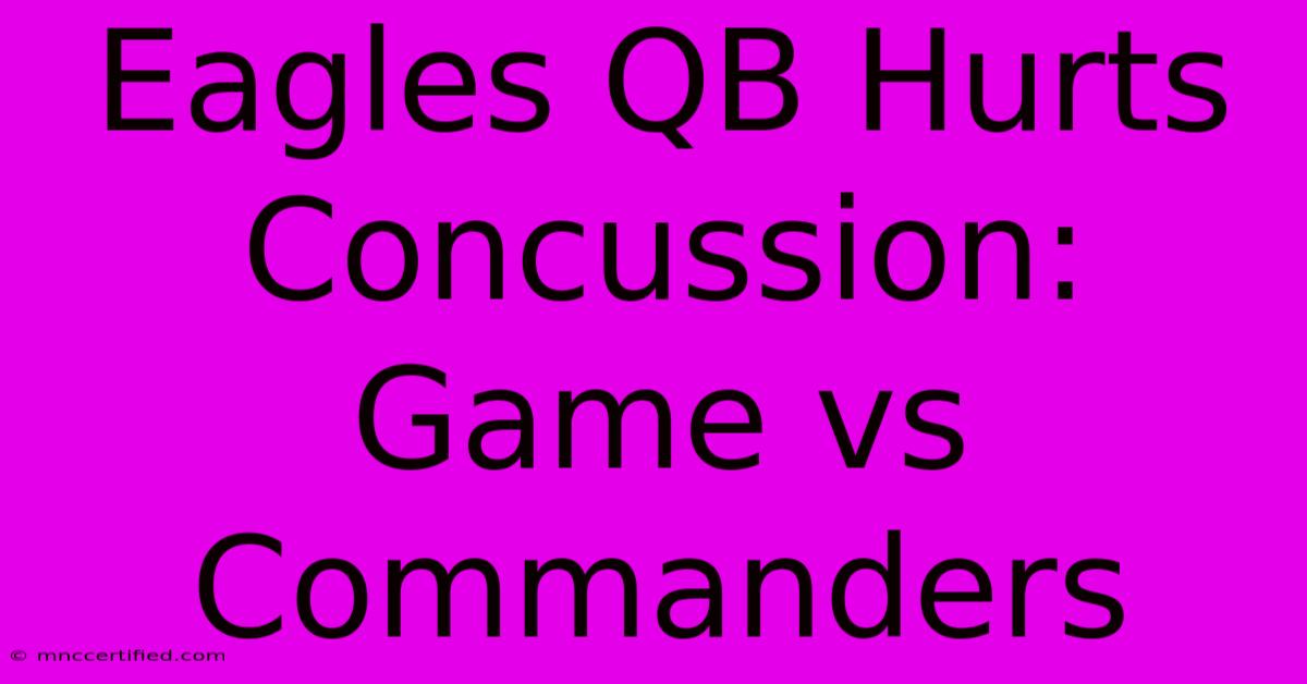 Eagles QB Hurts Concussion: Game Vs Commanders