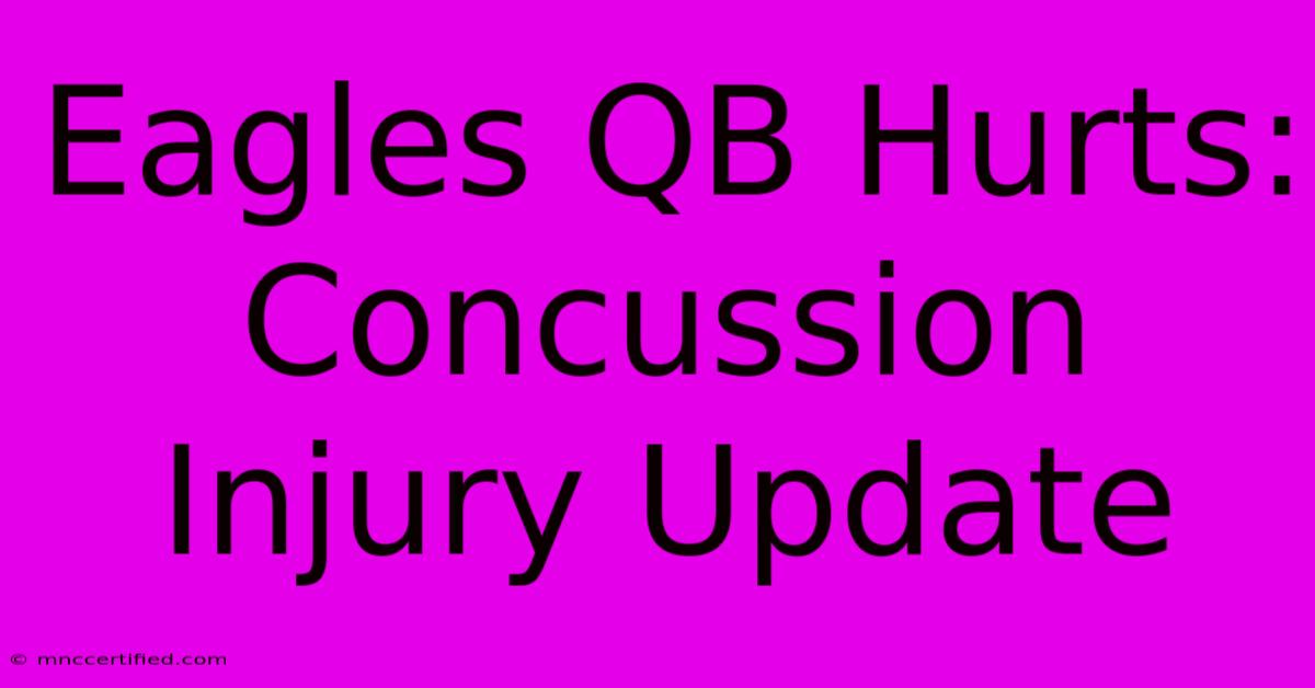 Eagles QB Hurts: Concussion Injury Update