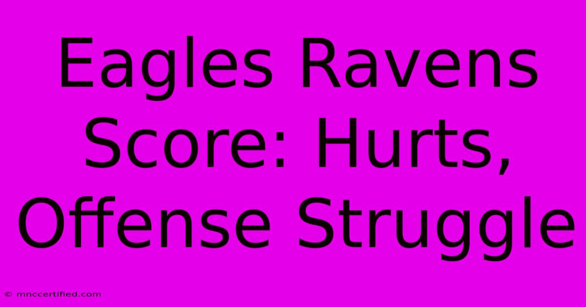 Eagles Ravens Score: Hurts, Offense Struggle