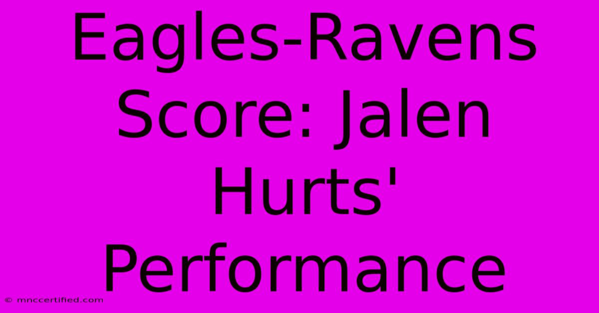 Eagles-Ravens Score: Jalen Hurts' Performance