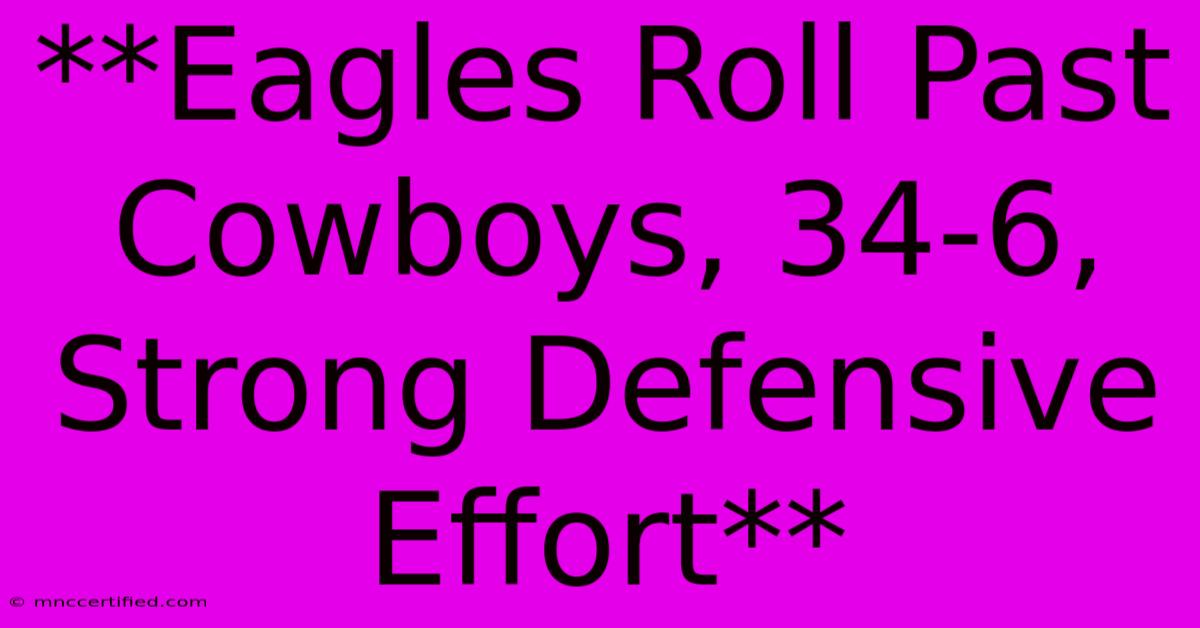 **Eagles Roll Past Cowboys, 34-6, Strong Defensive Effort** 