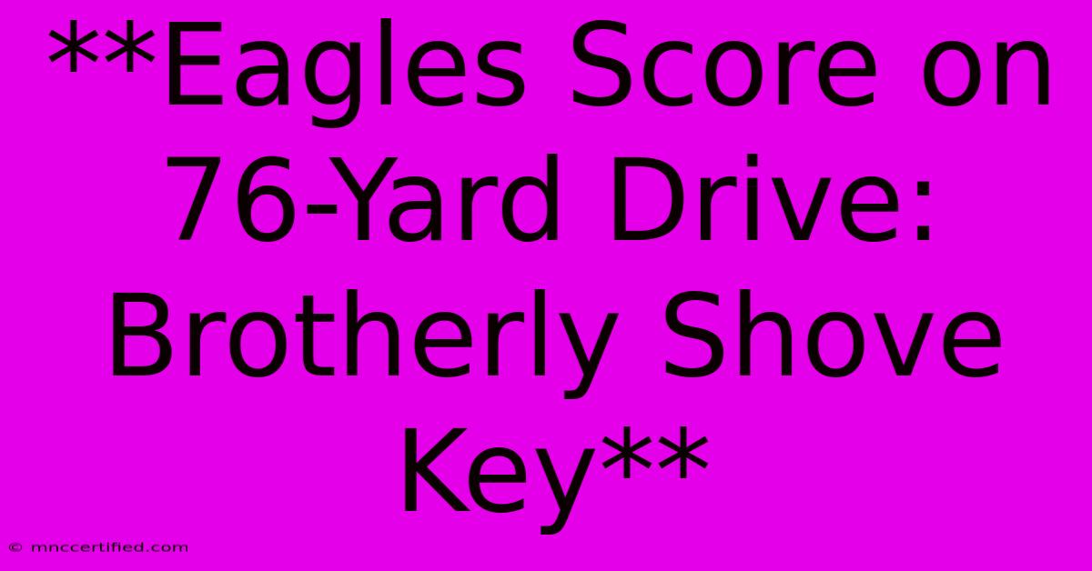 **Eagles Score On 76-Yard Drive: Brotherly Shove Key**