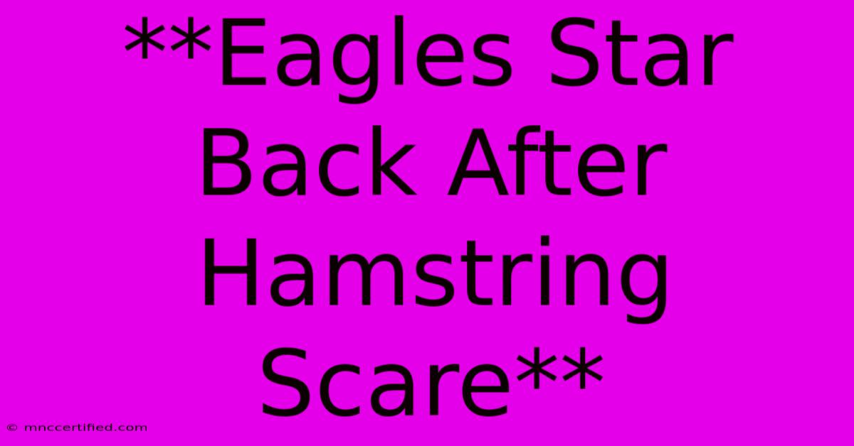 **Eagles Star Back After Hamstring Scare**