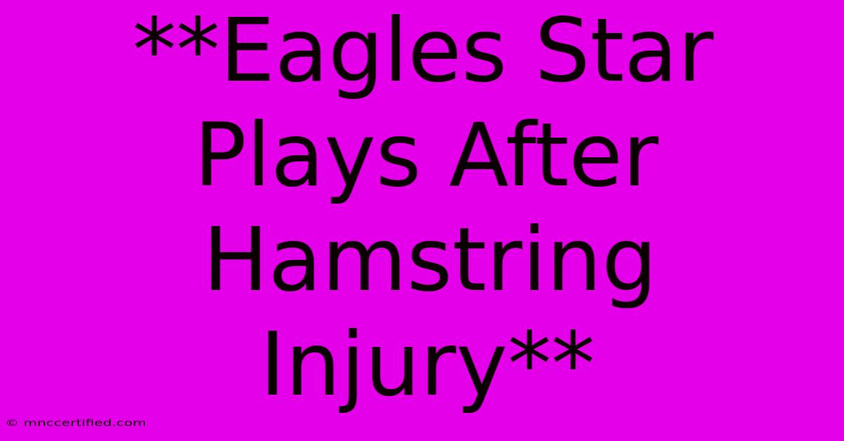 **Eagles Star Plays After Hamstring Injury**