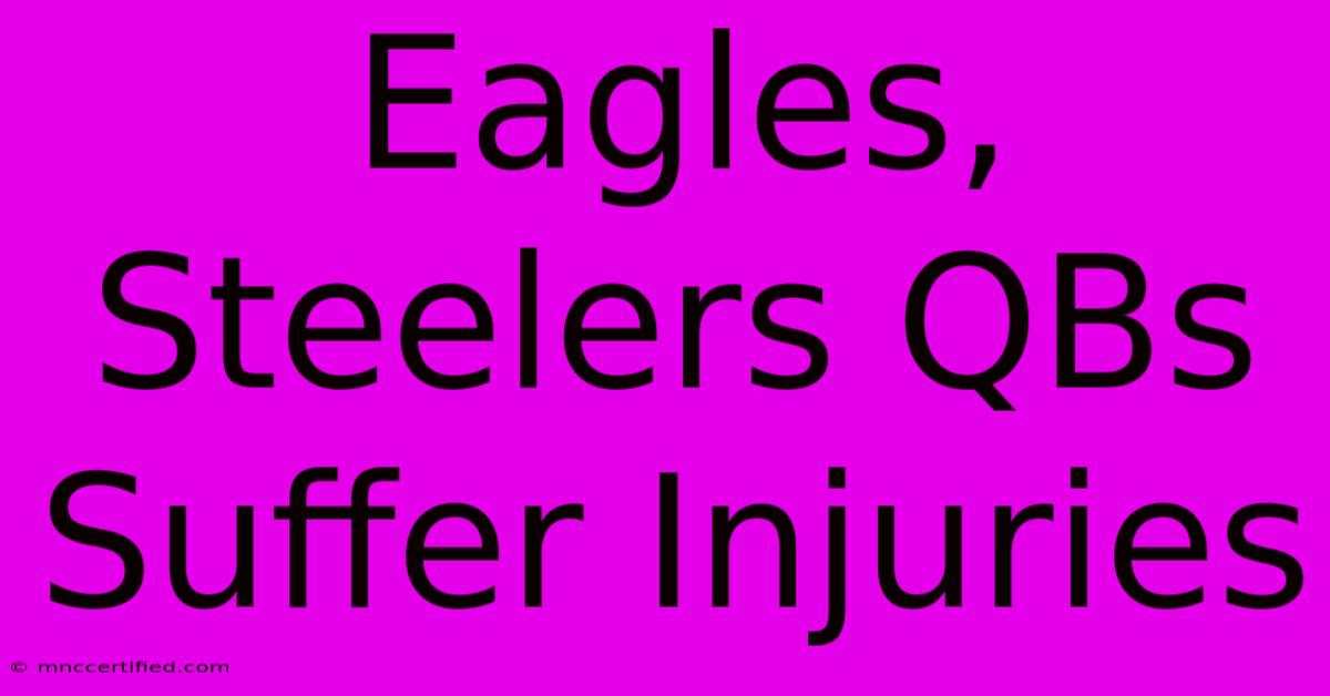 Eagles, Steelers QBs Suffer Injuries