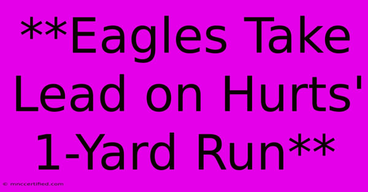 **Eagles Take Lead On Hurts' 1-Yard Run**