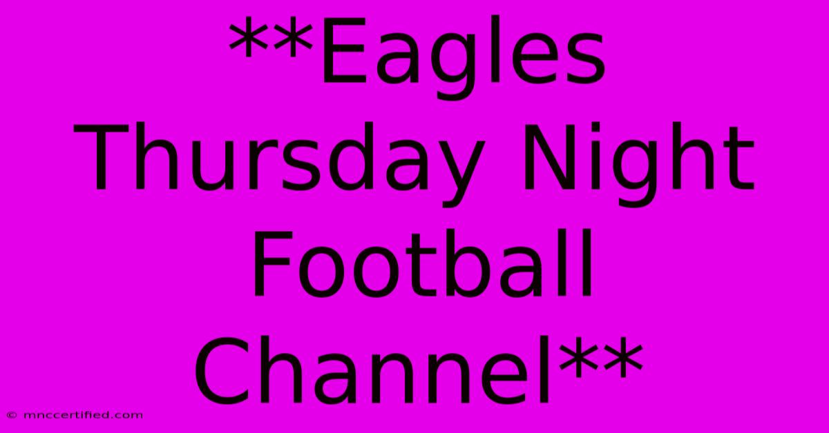 **Eagles Thursday Night Football Channel** 